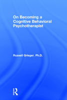 On Becoming a Cognitive Behavioral Psychotherapist 1138229040 Book Cover