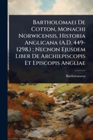 Bartholomaei De Cotton, Monachi Norwicensis, Historia Anglicana (A.D. 449-1298.); Necnon Ejusdem Liber De Archiepiscopis Et Episcopis Angliae (Latin Edition) 1023735180 Book Cover