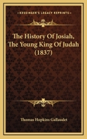 The History of Josiah, the Young King of Judah 1166286398 Book Cover
