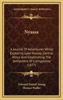 Nyassa: A Journal Of Adventures Whilst Exploring Lake Nyassa, Central Africa And Establishing The Settlement Of Livingstonia 1147524408 Book Cover