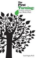 The First Turning: A Vision of America and the World at Peace 1497509971 Book Cover