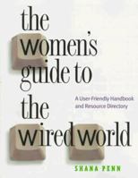 The Women's Guide to the Wired World: A User-Friendly Handbook and Resource Guide 1558611673 Book Cover