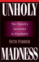 Unholy Madness: The Church's Surrender to Psychiatry 0830819398 Book Cover