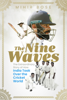 The Nine Waves: The Extraordinary Story of Indian Cricket 9388292626 Book Cover