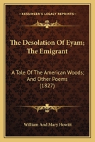 The Desolation Of Eyam; The Emigrant: A Tale Of The American Woods; And Other Poems 1275676391 Book Cover