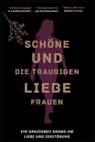 SCHÖNE UND DIE TRAURIGEN LIEBESFRAUEN: Ein grausames Drama um Liebe und Zerstörung B09XZ5ZYF4 Book Cover