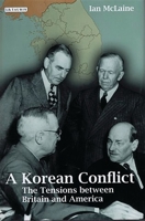 A Korean Conflict: The Tensions between Britain and America (International Library of Twentieth Century History) 1350153982 Book Cover