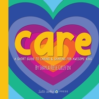 Care: A Short Guide to Caring and Sharing for Awesome Kids (Short Guides for Awesome Kids) 1969646934 Book Cover