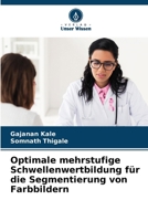 Optimale mehrstufige Schwellenwertbildung für die Segmentierung von Farbbildern (German Edition) 6206671216 Book Cover