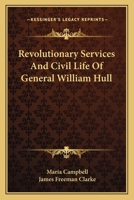 Revolutionary Services and Civil Life of General William Hull 1275846068 Book Cover