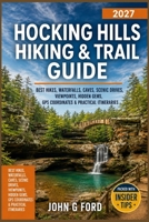 Hocking Hills Hiking & Trail Guide 2027: Best Hikes, Waterfalls, Caves, Scenic Drives, Viewpoints, Hidden Gems, GPS Coordinates & Practical Itineraries B0HG1K1BMF Book Cover