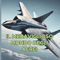 Il Meraviglioso Mondo degli Aerei (Italian Edition) B0DRJZF5V7 Book Cover