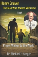 Henry Gruver: The Man Who Walked With God: Prayer Walker to the World (Walking With God Book) B0CKLP41N1 Book Cover
