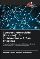 Composti eterociclici (Pirazolo[1,5-a]pirimidina e 1,2,4-Triazina): Pirazolo[1,5-a]pirimidine e 1,2,4-triazine: Sintesi, analisi spettrale e valutazioni biologiche 6204129503 Book Cover