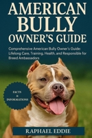 AMERICAN BULLY OWNER'S GUIDE: Comprehensive American Bully Owner’s Guide: Lifelong Care, Training, Health, and Responsible Stewardship for Breed Ambassadors B0FS4HPG6Y Book Cover