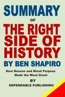 Summary of The Right Side of History by Ben Shapiro: How Reason and Moral Purpose Made the West Great 1078367396 Book Cover