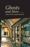 Ghosts and More . . . tales of the supernatural: an anthology 0989503453 Book Cover