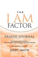 The I Am Factor Prayer Journal: Discover Your Potential And Activate Your Purpose Through Prayer 1973740842 Book Cover