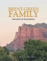 Brent-Green Family: Ancestors & Generations 1664140654 Book Cover