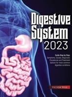 Digestive System 2023: Step by Step Guide: Symptoms, Causes, Diagnostic Procedures and Treatment Options for most common digestive conditions 1803627956 Book Cover