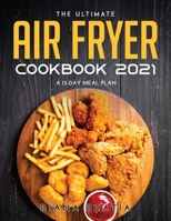 The Ultimate Air Fryer Cookbook 2021: A 15-Day Meal Plan 9878021556 Book Cover