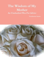 The Wisdom of My Mother 1312132299 Book Cover