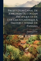 Projet D'un Canal De Jonction De L'océan Pacifique Et De L'océan Atlantique Á Travers L'isthme De Panama 1144300371 Book Cover