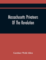 Massachusetts Privateers Of The Revolution 9354445373 Book Cover