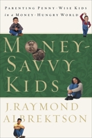 Money-Savvy Kids: Parenting Penny-Wise Kids in a Money-Hungry World 1578564263 Book Cover