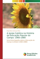 A Igreja Católica na História da Educação Popular do Campo: 1960-1980: Uma historiografia sobre a Educação do Campo no Brasil (1960-1980) 6139713056 Book Cover