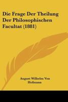 Die Frage Der Theilung Der Philosophischen Facultat (1881) 1167441125 Book Cover