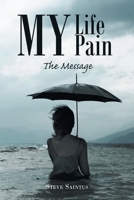 My Life My Pain: The Message B0BTK1FSLG Book Cover