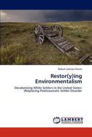 Restor(y)ing Environmentalism: Decolonizing White Settlers in the United States: (Re)placing Posttraumatic Settler Disorder 3659267694 Book Cover