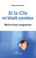 Si la Clis m'était contée: Récit d'une soignante (French Edition) 2343247609 Book Cover