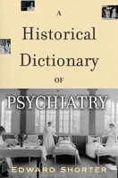 A Historical Dictionary of Psychiatry 0195176685 Book Cover