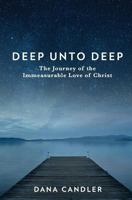 Deep Unto Deep: The Journey of the Immeasurable Love of Christ 0999693204 Book Cover