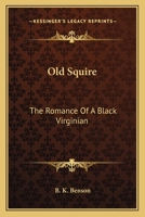 Old Squire: The Romance of a Black Virginian 1434426882 Book Cover