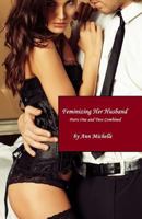 Feminizing Her Husband: Parts One and Two Combined 179065601X Book Cover