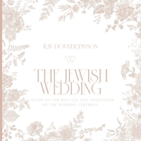 The Jewish Wedding: A Guide to the Rituals and Traditions of the Wedding Ceremony 1736702653 Book Cover