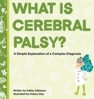 What is Cerebral Palsy?: A Simple Explanation of a Complex Diagnosis (Simply Complex Stories) B0DYL4YDHD Book Cover