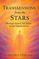 Transmissions from the Stars: Messages from a Tall White Guide Named Adrian B0F4FX1GSJ Book Cover