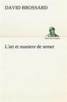 L'art et maniere de semer 3849125238 Book Cover