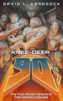 Knee-Deep in the ‘90s: The First-Person Shooters That Defined a Decade B0HHZ3N4D8 Book Cover
