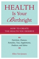 Health Is Your Birthright: How to Create the Health You Deserve 1587612739 Book Cover