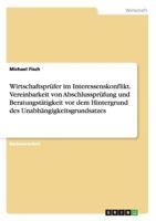 Wirtschaftsprufer Im Interessenskonflikt. Vereinbarkeit Von Abschlussprufung Und Beratungstatigkeit VOR Dem Hintergrund Des Unabhangigkeitsgrundsatzes 3956843347 Book Cover