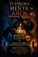El Enigma de la Mente en el Amor Hombre-Mujer: Ciencia Invisible y Secreta de la Atracción: Verdad Psicológica y Fórmula Infalible de la Atracción entre Amor y Desapego (Spanish Edition) B0GY8YTBBJ Book Cover