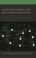 Knowledge Mobility is the New Internationalization: Guiding Educational Globalization One Educator at a Time 1666908894 Book Cover