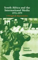 South Africa and the International Media, 1972-1979: A Struggle for Representation 0714649791 Book Cover