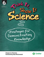 Think It, Show It Science: Strategies for Demonstrating Knowledge 1425810535 Book Cover