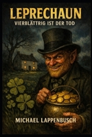 Leprechaun - Vierblättrig ist der Tod (German Edition) B0GSN3Z62D Book Cover